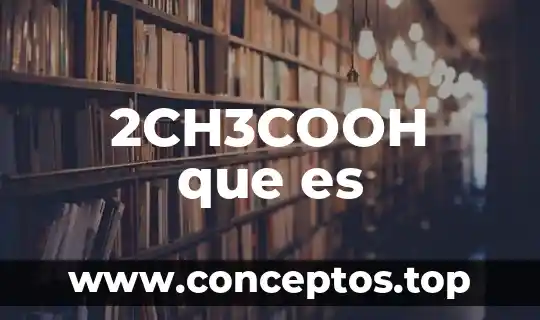 2CH3COOH que es
