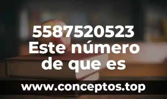 5587520523 Este número de que es