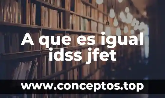A que es igual idss jfet