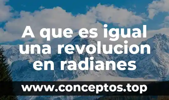 A que es igual una revolucion en radianes