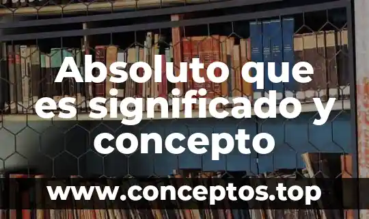Que es el valor absoluto ejemplos formas de resolver uno 3 Absoluto que es significado y concepto