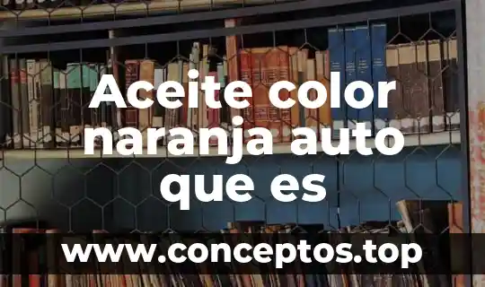Aceite color naranja auto que es