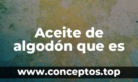 Aceite de algodón que es