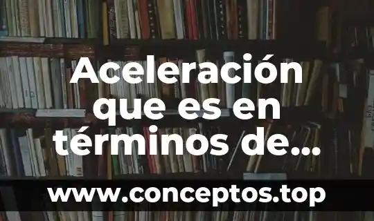 Aceleración que es en términos de economía
