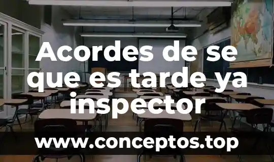 Acordes de se que es tarde ya inspector
