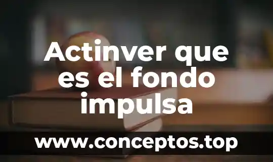 Actinver que es el fondo impulsa