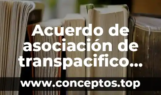 Que es la asociacion internacional del notariado latino 4 Acuerdo de asociación de transpacifico que es