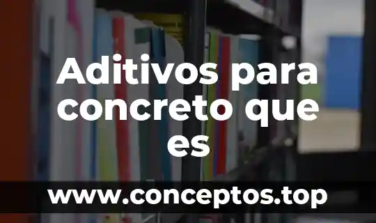 Aditivos para concreto que es