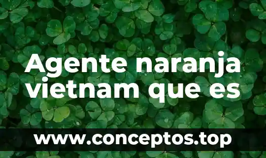 Agente naranja vietnam que es