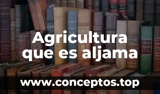 Que es metodo en la agricultura 3 Agricultura que es aljama