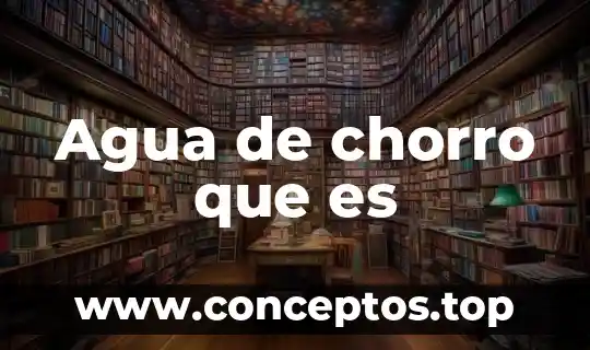 Agua de chorro que es