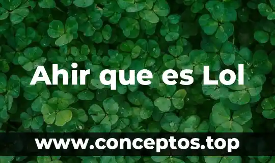 Ahir que es Lol
