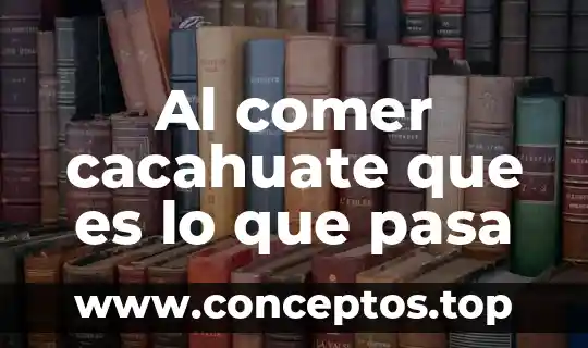 Al comer cacahuate que es lo que pasa