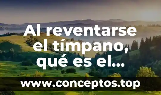 Al reventarse el tímpano, qué es el líquido que sale