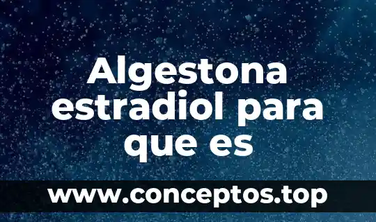 Algestona estradiol para que es