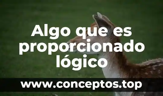 Algo que es proporcionado lógico