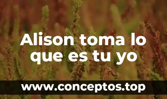 Alison toma lo que es tu yo