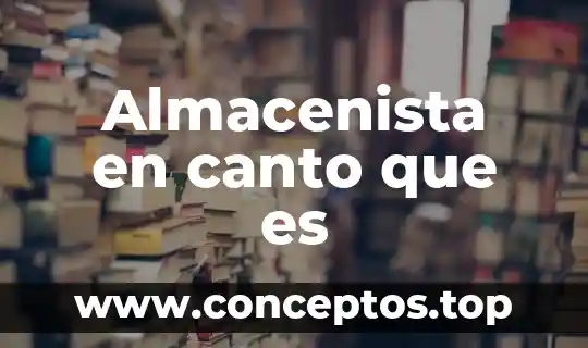 Almacenista en canto que es