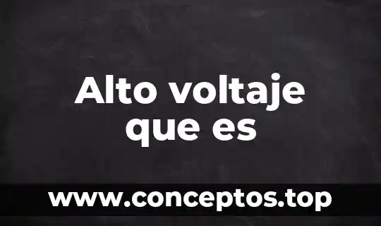 Lenguaje de bajo y alto nivel que es 4 Alto voltaje que es