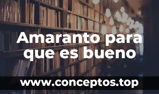Amaranto para que es bueno