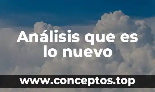 Análisis que es lo nuevo