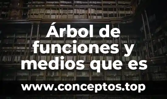 Árbol de funciones y medios que es