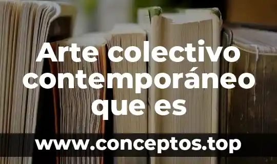 Arte colectivo contemporáneo que es