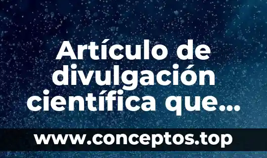 Qué es un artículo de divulgación y cuántos tipos hay 7 Artículo de divulgación científica que es nuestro sol