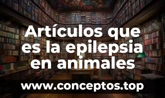 Artículos que es la epilepsia en animales