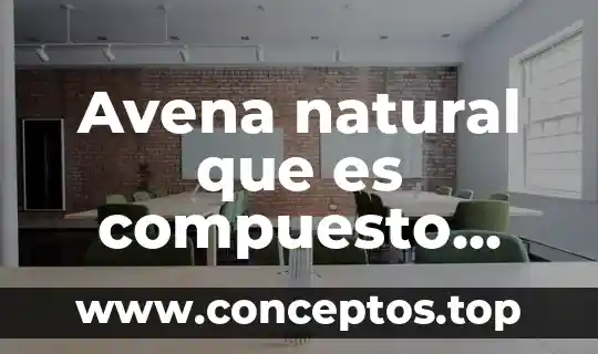 Avena con chia para que es bueno 4 Avena natural que es compuesto elemento