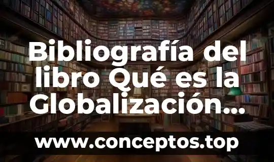 Bibliografía del libro Qué es la Globalización de Ulrich Beck