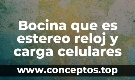 Bocina que es estereo reloj y carga celulares