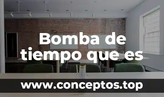 Bomba de tiempo que es