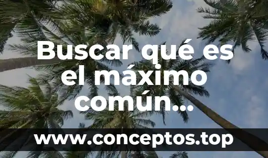 Que es un acabado comun 3 Buscar qué es el máximo común múltiplo de un número