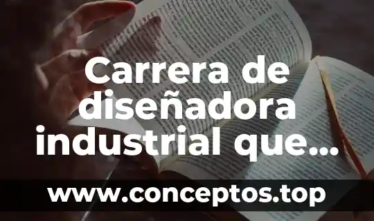 Carrera de diseñadora industrial que es