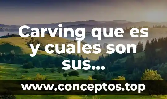 Carving que es y cuales son sus herramientas
