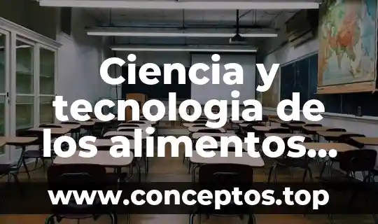 Ciencia y tecnologia de los alimentos que es