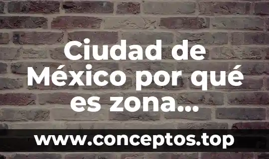 Que es la policia auxiliar de la ciudad de mexico 5 Ciudad de México por qué es zona sismica