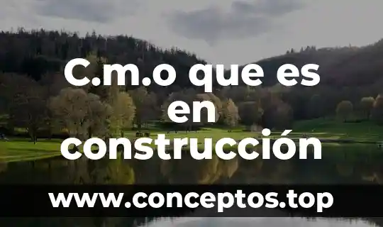 C.m.o que es en construcción