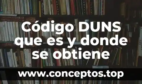 Qué es un número crítico y cómo se obtiene 8 Código DUNS que es y donde se obtiene