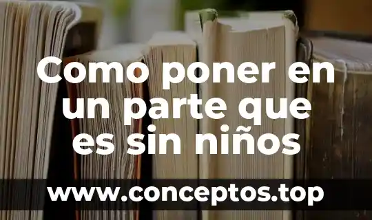 Como poner en un parte que es sin niños