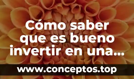 Cómo saber que es bueno invertir en una acción