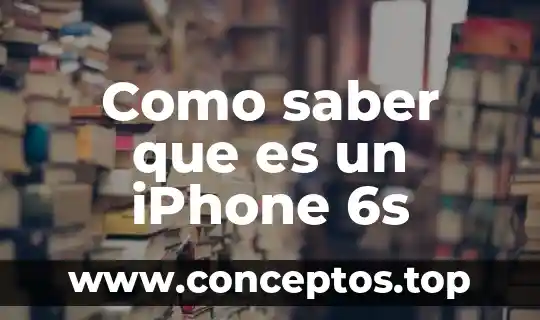 Que es mejor iphone o galaxy 3 Como saber que es un iPhone 6s