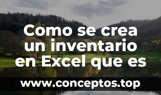 Como se crea un inventario en Excel que es