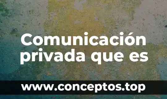Que es ser licenciado en comunicacion humana 4 Comunicación privada que es