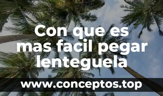 Con que es mas facil pegar lenteguela