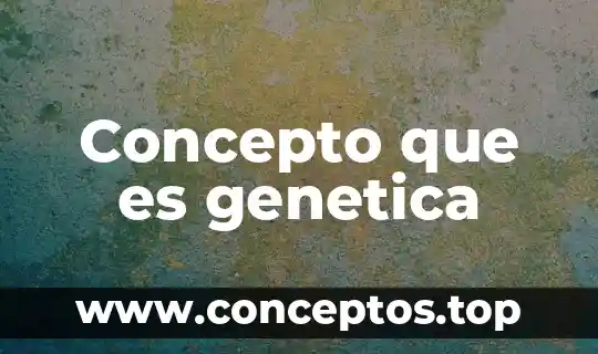 Que es una base concepto estructurado 7 Concepto que es genetica