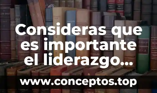 Consideras que es importante el liderazgo personal