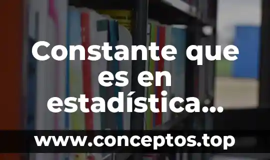 Constante que es en estadística descriptiva