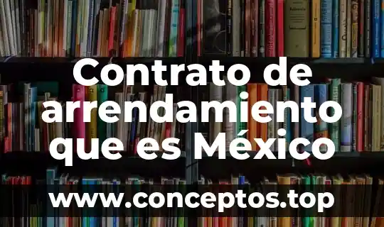 Contrato de arrendamiento que es México